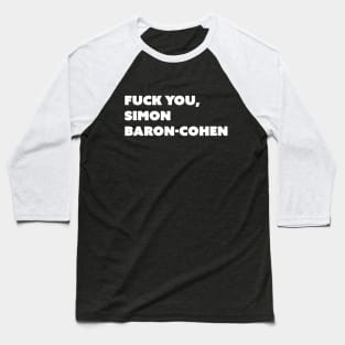 F You, Simon Baron-Cohen (White Text) Baseball T-Shirt